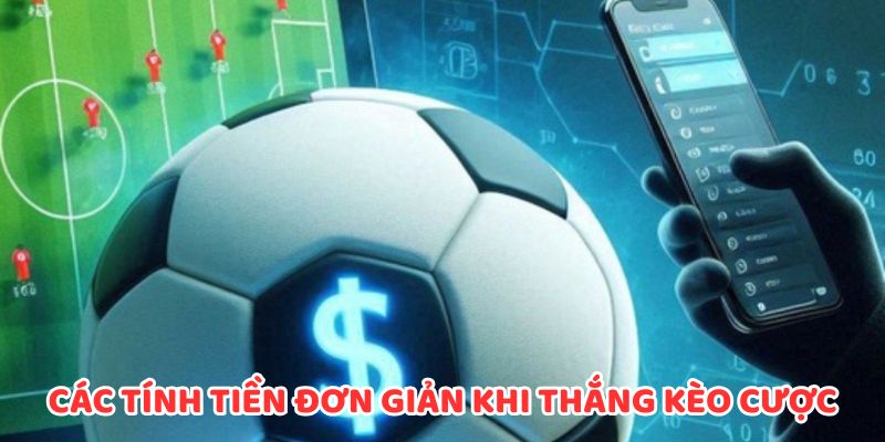 Các tính tiền đơn giản khi thắng kèo cược