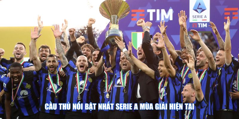 Cầu thủ nổi bật nhất Serie A mùa giải hiện tại