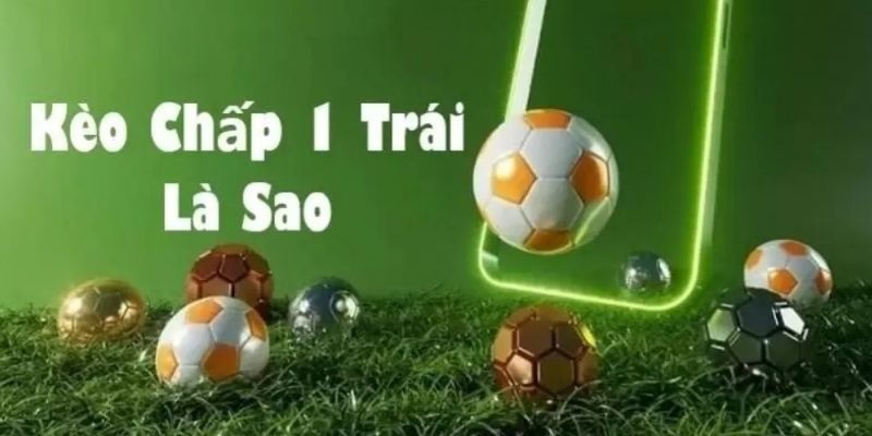 Khái niệm về kèo chấp với 1 bàn thắng dành cho đội yếu hơn