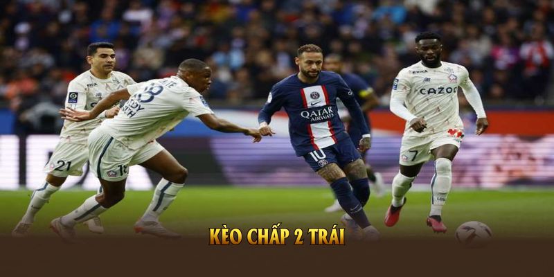Kèo Chấp 2 Trái