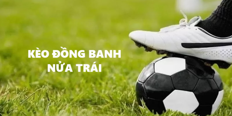 Kèo đồng banh nửa trái