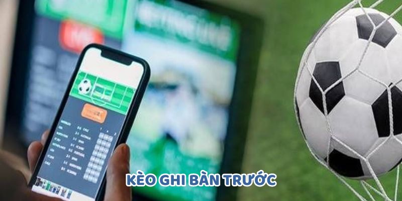 Kèo Ghi Bàn Trước