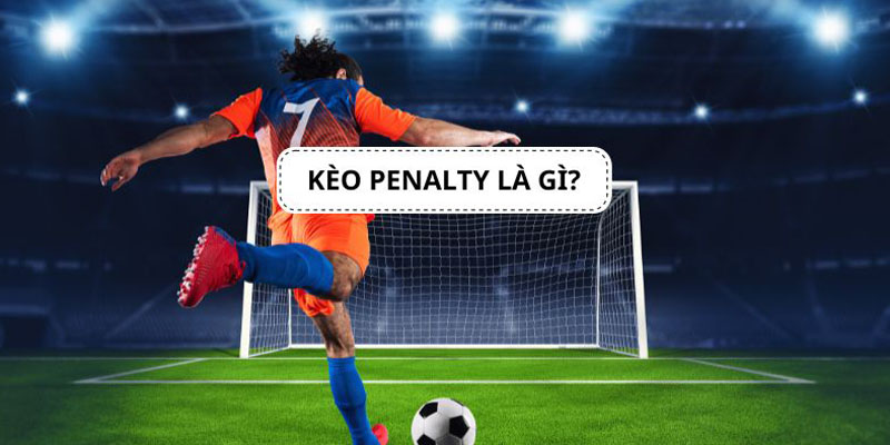 Giải thích kèo Penalty - tỷ lệ đá banh đỉnh cao 2025