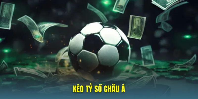 Kèo tỷ số châu á