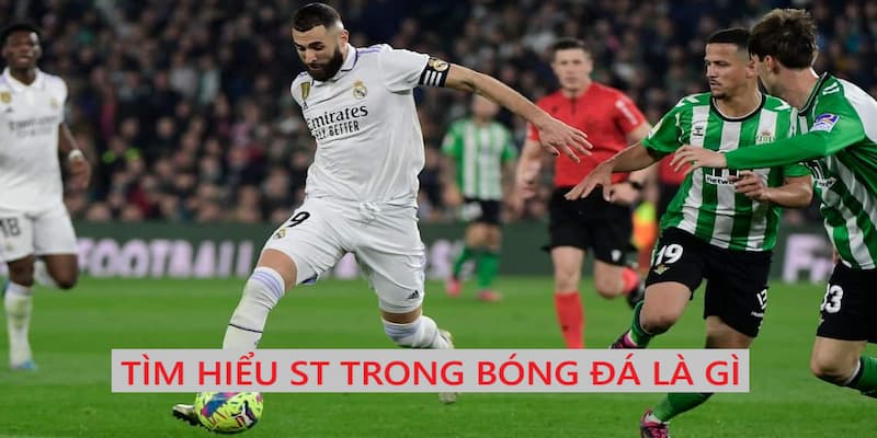Định nghĩa vị trí ST trong bóng đá
