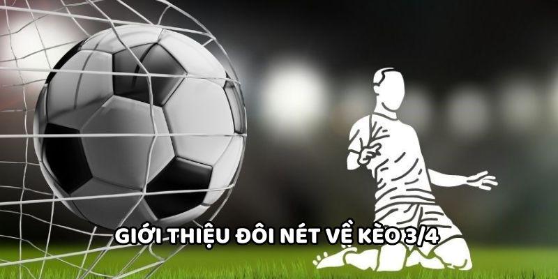 Giới thiệu đôi nét về kèo 3/4 
